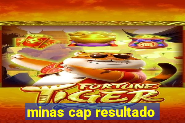 minas cap resultado